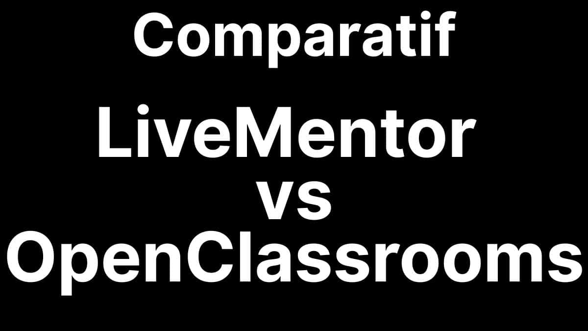 Comparaison LiveMentor et OpenClassrooms pour formation alternance entrepreneuriat