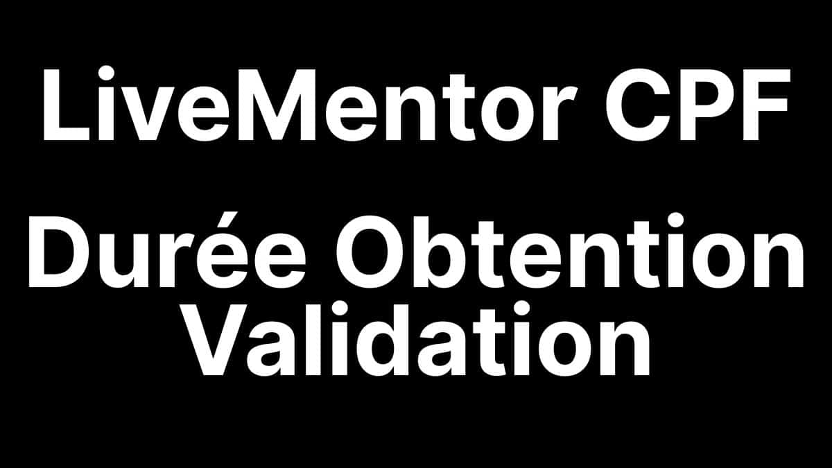 Durée obtention validation LiveMentor CPF formation alternance entrepreneuriat