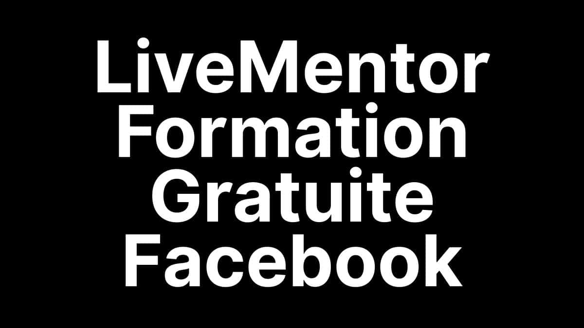 LiveMentor Formation Gratuite Facebook - Cours gratuit en ligne pour entrepreneurs