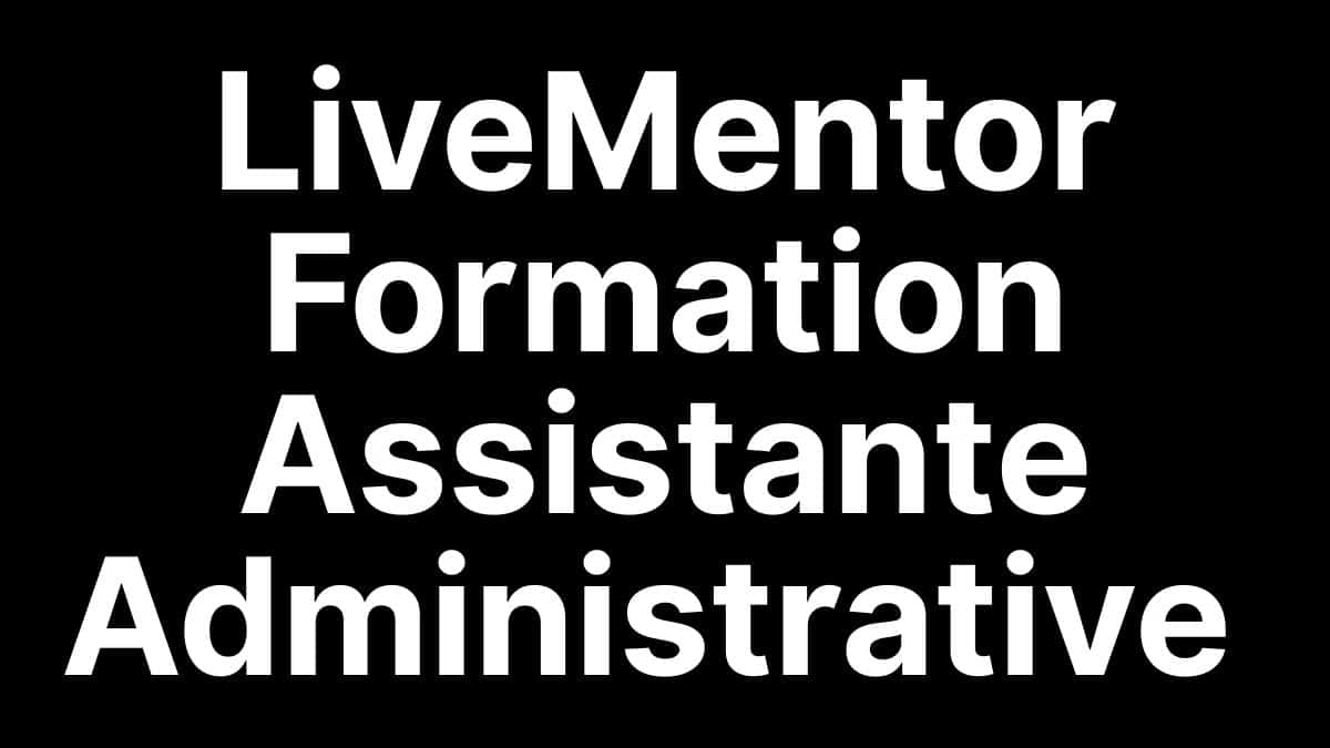 Formation Assistante Administrative LiveMentor – avis complet sur le programme et le prix